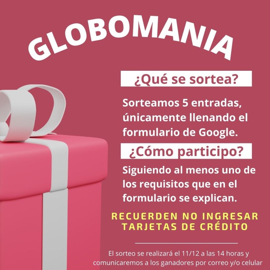 Regalamos 5 entradas para el Evento Globomania (Ingresar aquí)
