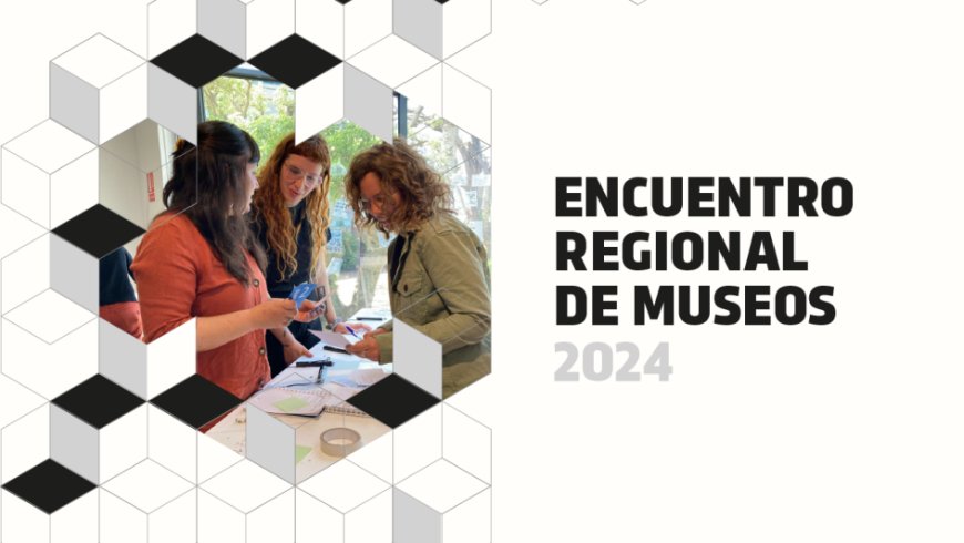 Encuentros Regionales de Museos 2024